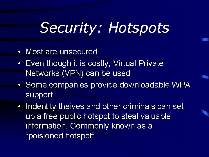 Security: Hotspots • Most are unsecured • Even though it is costly, Virtual Private