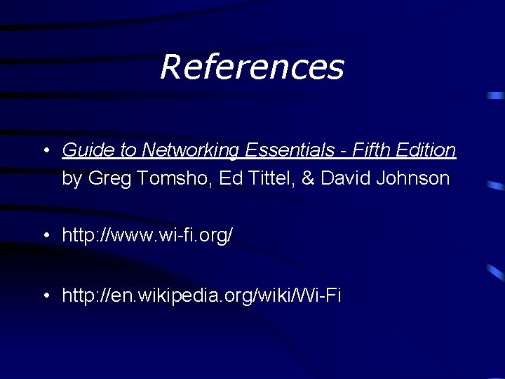 References • Guide to Networking Essentials - Fifth Edition by Greg Tomsho, Ed Tittel,