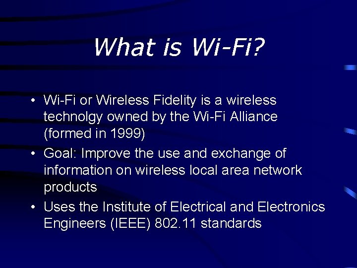What is Wi-Fi? • Wi-Fi or Wireless Fidelity is a wireless technolgy owned by