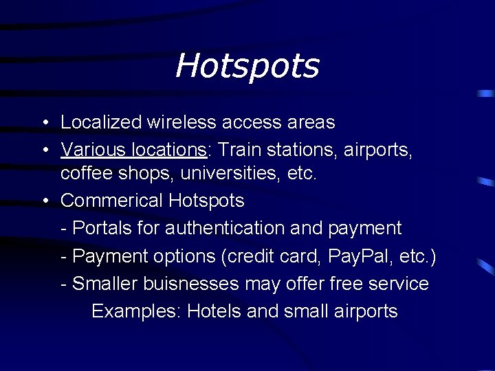 Hotspots • Localized wireless access areas • Various locations: Train stations, airports, coffee shops,