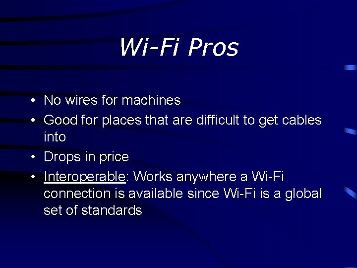 Wi-Fi Pros • No wires for machines • Good for places that are difficult