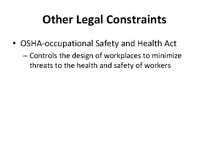 Other Legal Constraints • OSHA-occupational Safety and Health Act – Controls the design of