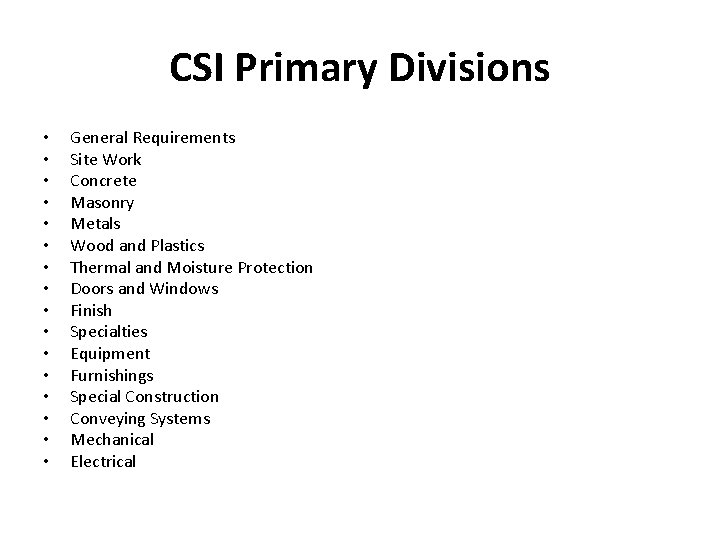 CSI Primary Divisions • • • • General Requirements Site Work Concrete Masonry Metals