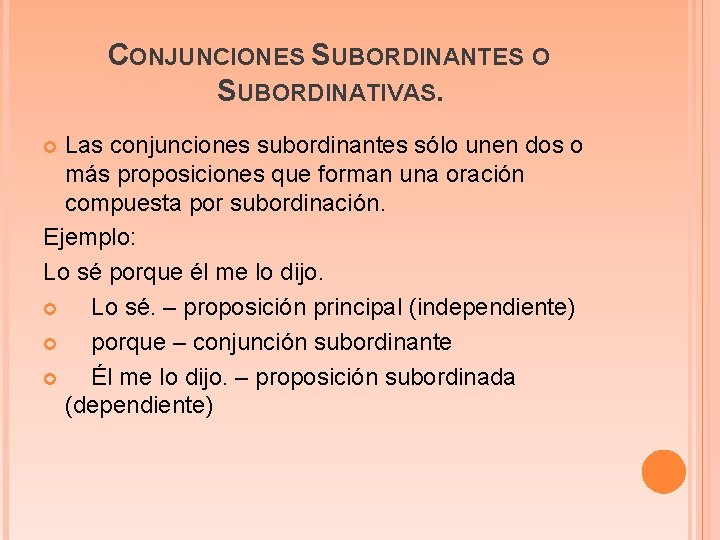 CONJUNCIONES SUBORDINANTES O SUBORDINATIVAS. Las conjunciones subordinantes sólo unen dos o más proposiciones que