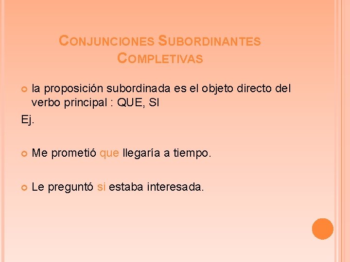 CONJUNCIONES SUBORDINANTES COMPLETIVAS la proposición subordinada es el objeto directo del verbo principal :