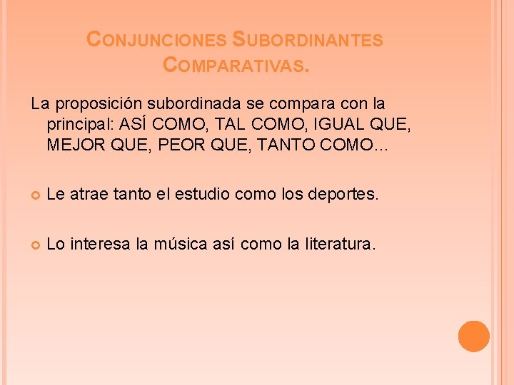 CONJUNCIONES SUBORDINANTES COMPARATIVAS. La proposición subordinada se compara con la principal: ASÍ COMO, TAL