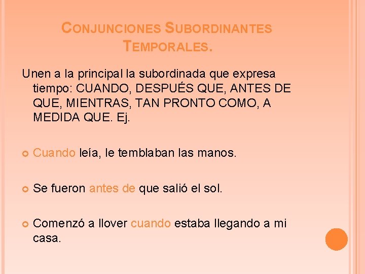 CONJUNCIONES SUBORDINANTES TEMPORALES. Unen a la principal la subordinada que expresa tiempo: CUANDO, DESPUÉS