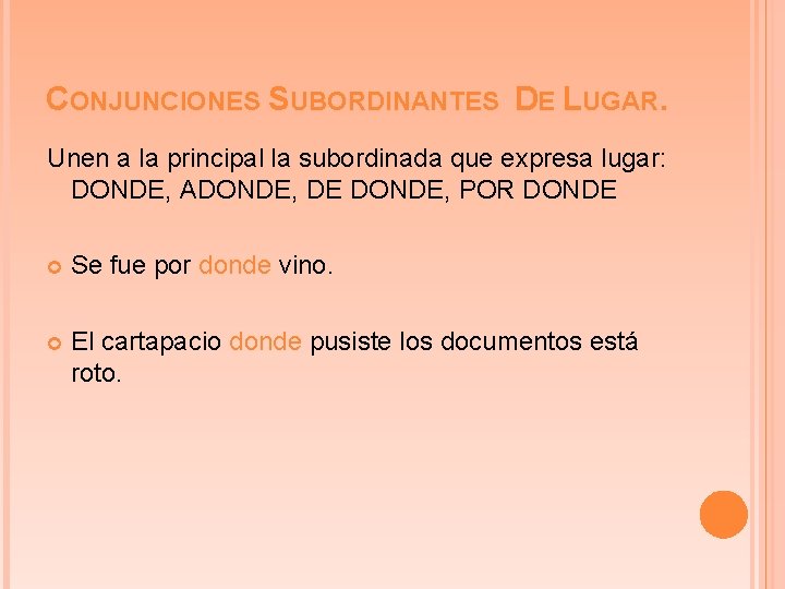 CONJUNCIONES SUBORDINANTES DE LUGAR. Unen a la principal la subordinada que expresa lugar: DONDE,