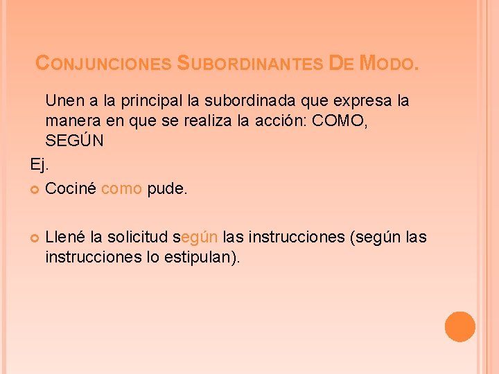 CONJUNCIONES SUBORDINANTES DE MODO. Unen a la principal la subordinada que expresa la manera