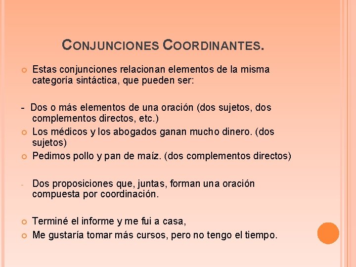 CONJUNCIONES COORDINANTES. Estas conjunciones relacionan elementos de la misma categoría sintáctica, que pueden ser: