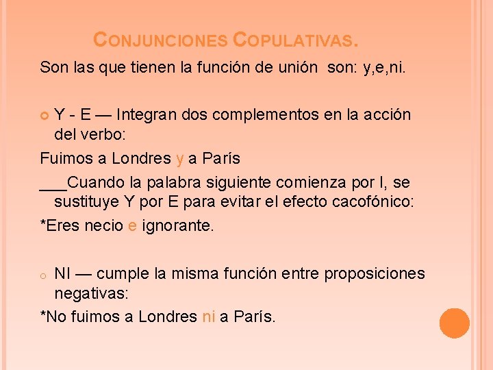 CONJUNCIONES COPULATIVAS. Son las que tienen la función de unión son: y, e, ni.