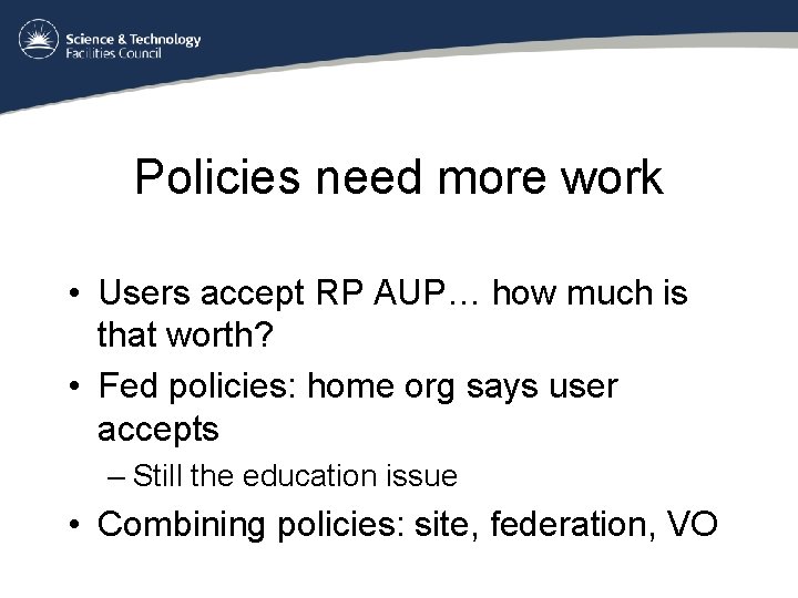 Policies need more work • Users accept RP AUP… how much is that worth?