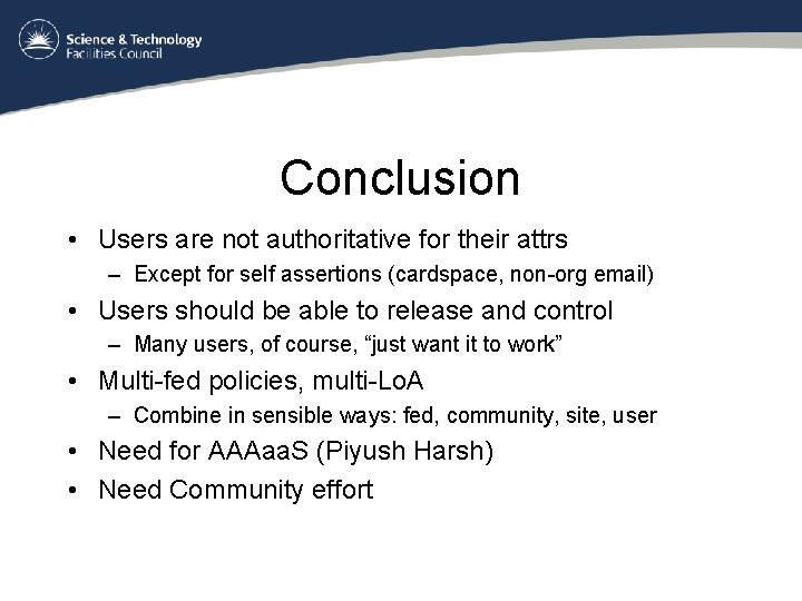 Conclusion • Users are not authoritative for their attrs – Except for self assertions