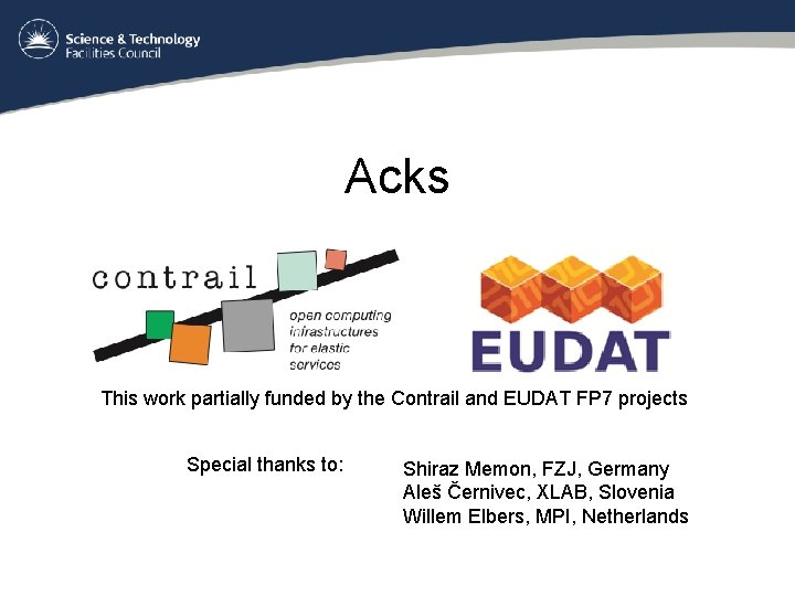 Acks This work partially funded by the Contrail and EUDAT FP 7 projects Special