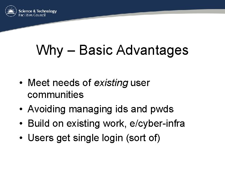 Why – Basic Advantages • Meet needs of existing user communities • Avoiding managing