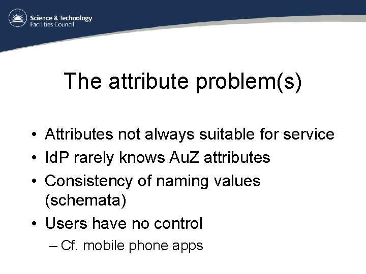 The attribute problem(s) • Attributes not always suitable for service • Id. P rarely