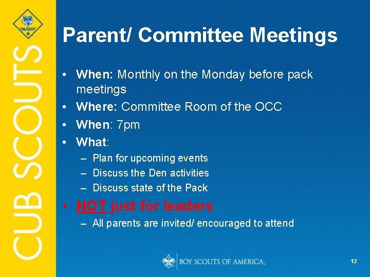 Parent/ Committee Meetings • When: Monthly on the Monday before pack meetings • Where: