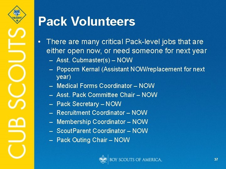 Pack Volunteers • There are many critical Pack-level jobs that are either open now,