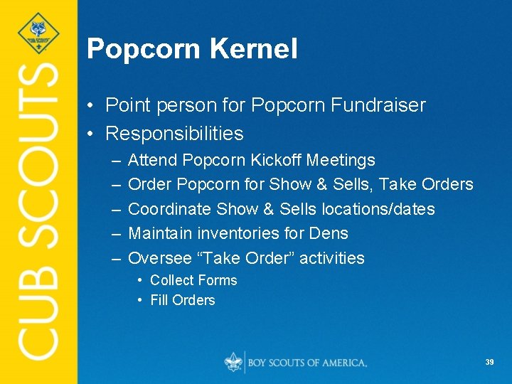 Popcorn Kernel • Point person for Popcorn Fundraiser • Responsibilities – – – Attend