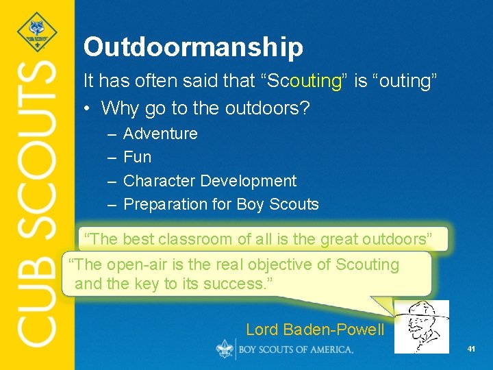 Outdoormanship It has often said that “Scouting” is “outing” • Why go to the