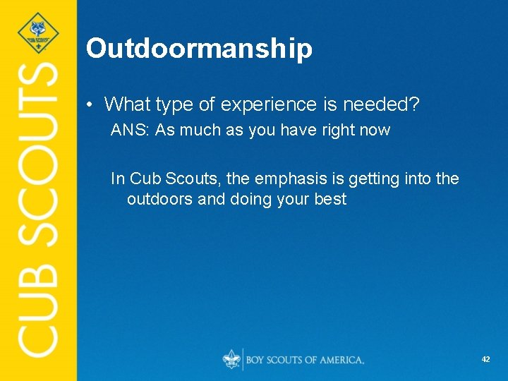Outdoormanship • What type of experience is needed? ANS: As much as you have