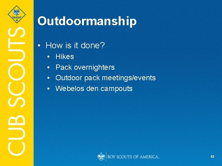 Outdoormanship • How is it done? • • Hikes Pack overnighters Outdoor pack meetings/events