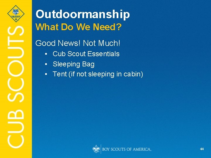 Outdoormanship What Do We Need? Good News! Not Much! • Cub Scout Essentials •