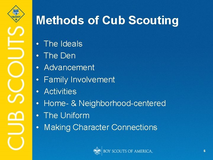 Methods of Cub Scouting • • The Ideals The Den Advancement Family Involvement Activities