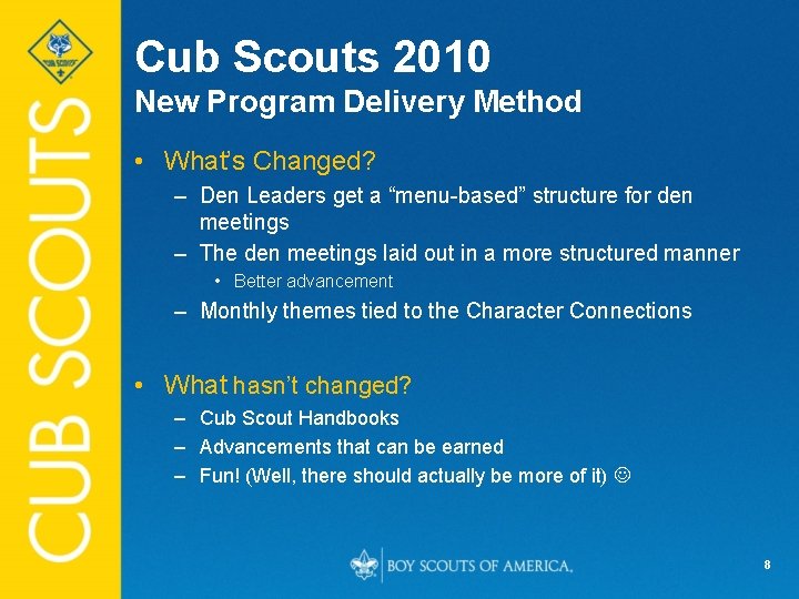 Cub Scouts 2010 New Program Delivery Method • What’s Changed? – Den Leaders get