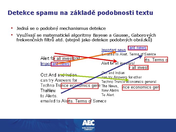 Detekce spamu na základě podobnosti textu • Jedná se o podobný mechanismus detekce •