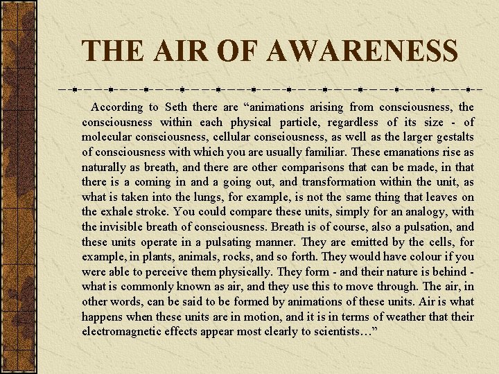 THE AIR OF AWARENESS According to Seth there are “animations arising from consciousness, the