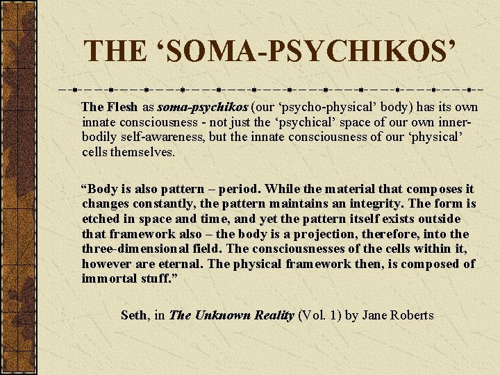 THE ‘SOMA-PSYCHIKOS’ The Flesh as soma-psychikos (our ‘psycho-physical’ body) has its own innate consciousness
