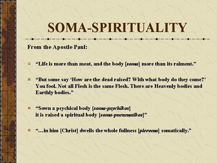 SOMA-SPIRITUALITY From the Apostle Paul: “Life is more than meat, and the body [soma]