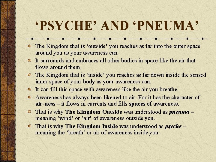 ‘PSYCHE’ AND ‘PNEUMA’ The Kingdom that is ‘outside’ you reaches as far into the