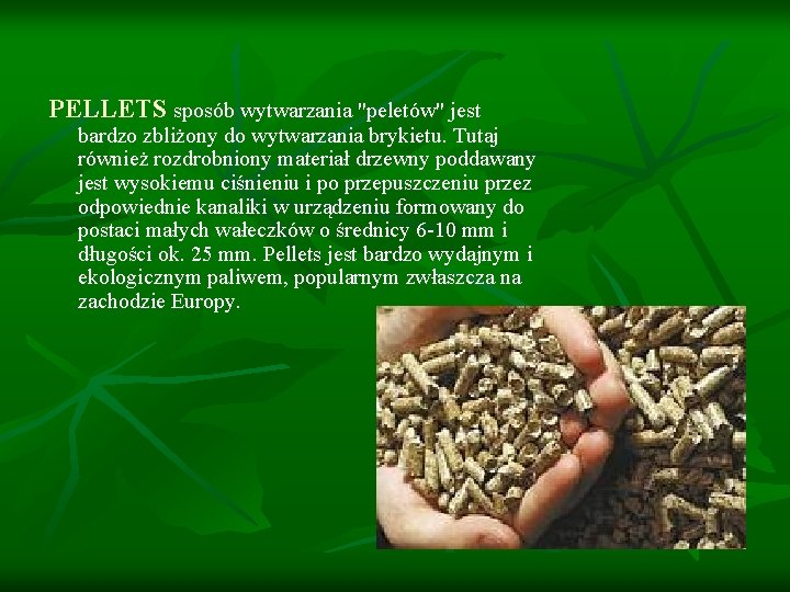 PELLETS sposób wytwarzania "peletów" jest bardzo zbliżony do wytwarzania brykietu. Tutaj również rozdrobniony materiał