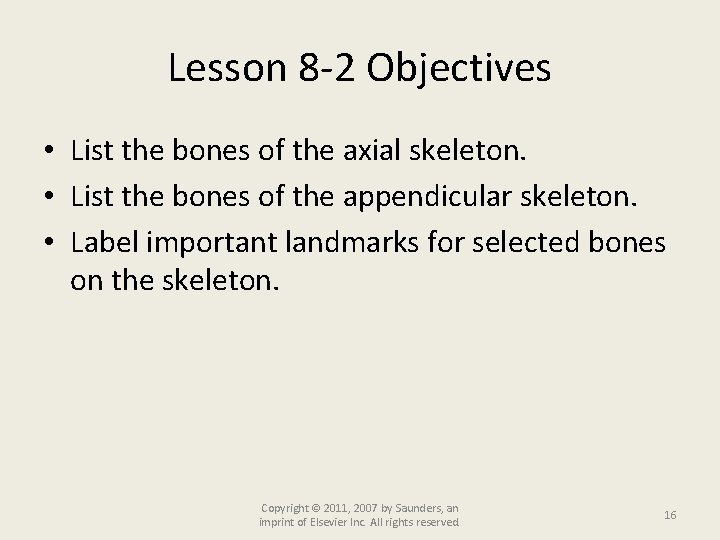 Lesson 8 -2 Objectives • List the bones of the axial skeleton. • List