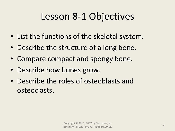 Lesson 8 -1 Objectives • • • List the functions of the skeletal system.