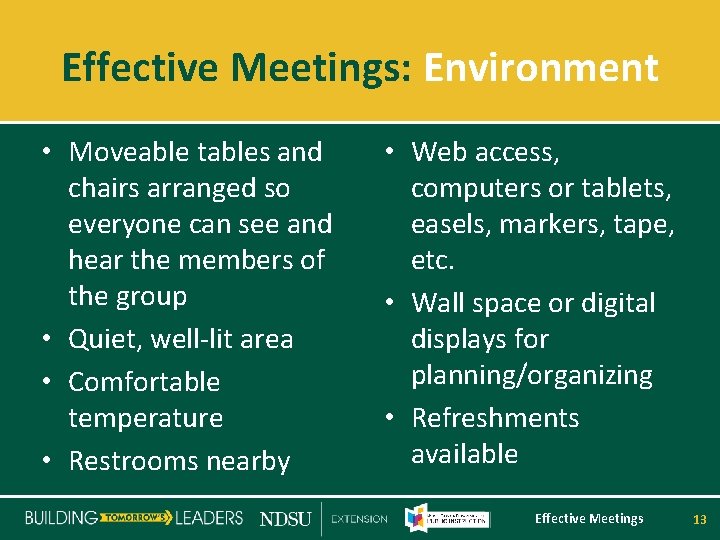 Effective Meetings: Environment • Moveable tables and chairs arranged so everyone can see and