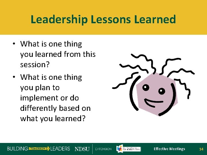 Leadership Lessons Learned • What is one thing you learned from this session? •