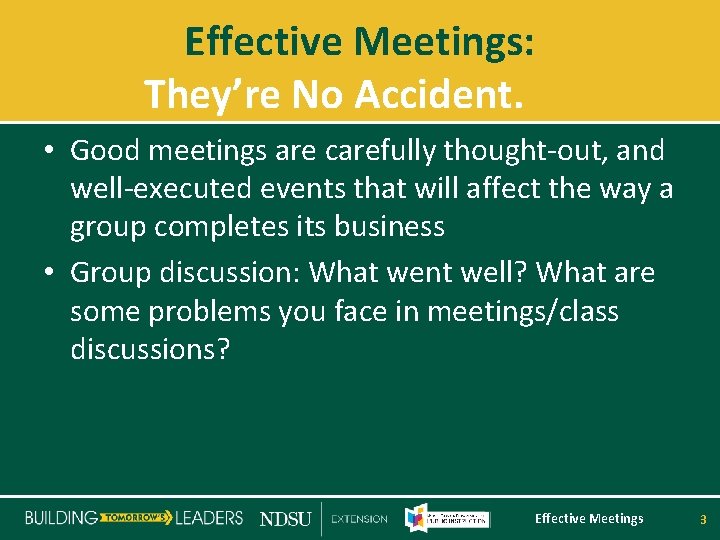 Effective Meetings: They’re No Accident. • Good meetings are carefully thought-out, and well-executed events
