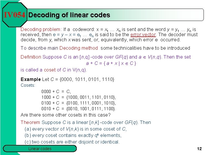 IV 054 Decoding of linear codes Decoding problem: If a codeword: x = x IV 054 Decoding of linear codes Decoding problem: If a codeword: x = x