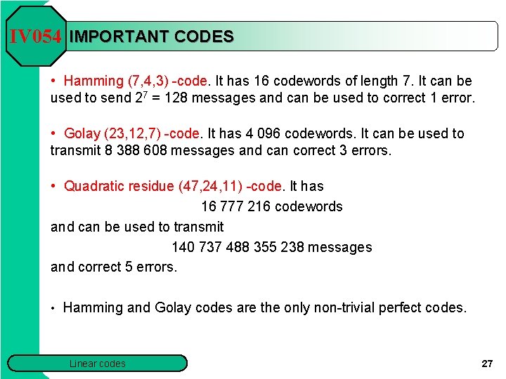 IV 054 IMPORTANT CODES • Hamming (7, 4, 3) -code. It has 16 codewords IV 054 IMPORTANT CODES • Hamming (7, 4, 3) -code. It has 16 codewords