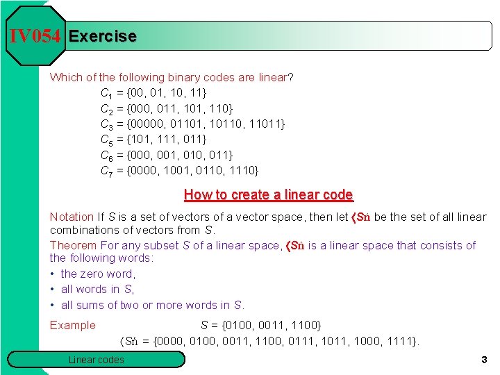 IV 054 Exercise Which of the following binary codes are linear? C 1 = IV 054 Exercise Which of the following binary codes are linear? C 1 =