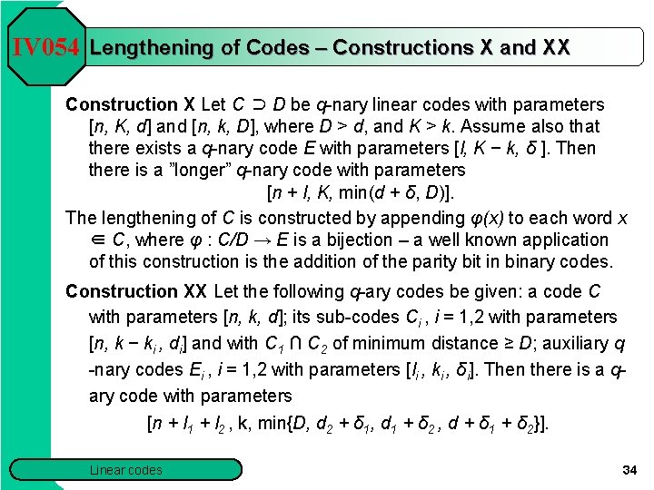 IV 054 Lengthening of Codes – Constructions X and XX Construction X Let C IV 054 Lengthening of Codes – Constructions X and XX Construction X Let C