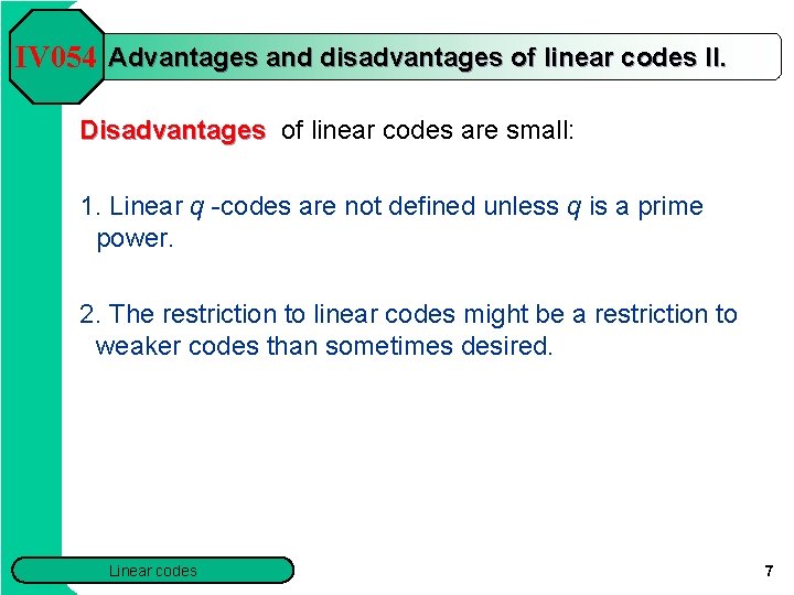 IV 054 Advantages and disadvantages of linear codes II. Disadvantages of linear codes are IV 054 Advantages and disadvantages of linear codes II. Disadvantages of linear codes are