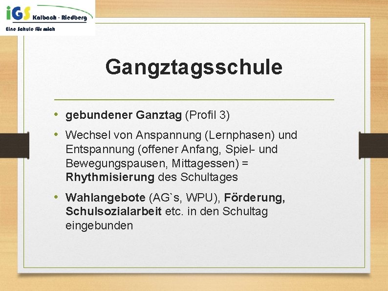 Gangztagsschule • gebundener Ganztag (Profil 3) • Wechsel von Anspannung (Lernphasen) und Entspannung (offener