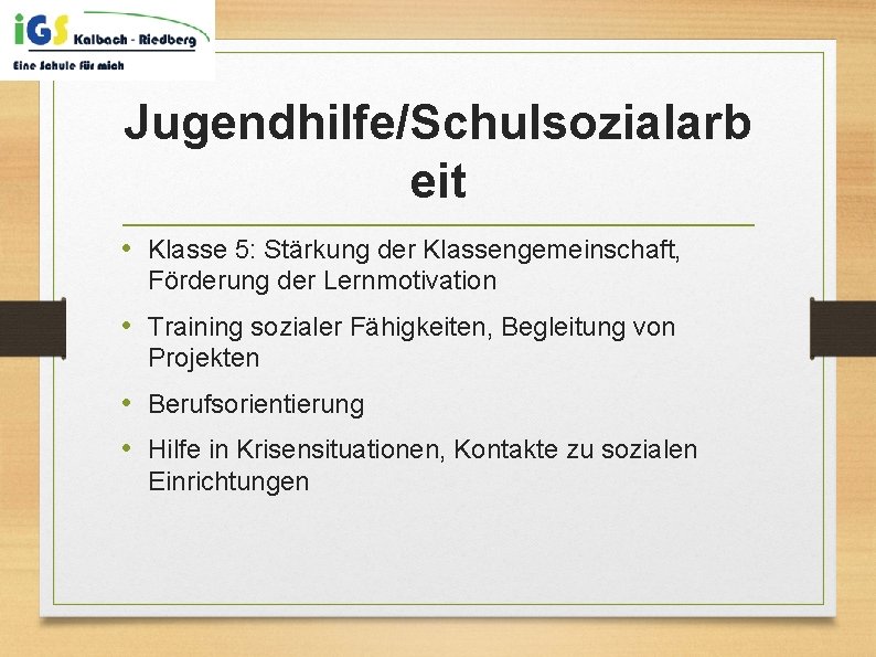 Jugendhilfe/Schulsozialarb eit • Klasse 5: Stärkung der Klassengemeinschaft, Förderung der Lernmotivation • Training sozialer