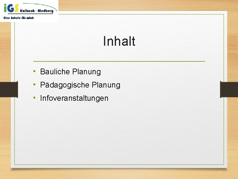 Inhalt • Bauliche Planung • Pädagogische Planung • Infoveranstaltungen 