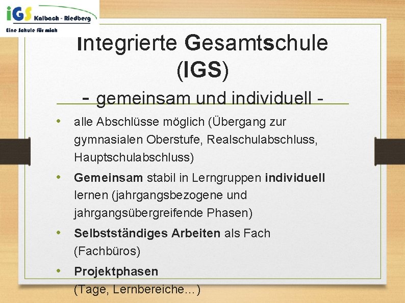 Integrierte Gesamtschule (IGS) - gemeinsam und individuell • alle Abschlüsse möglich (Übergang zur gymnasialen