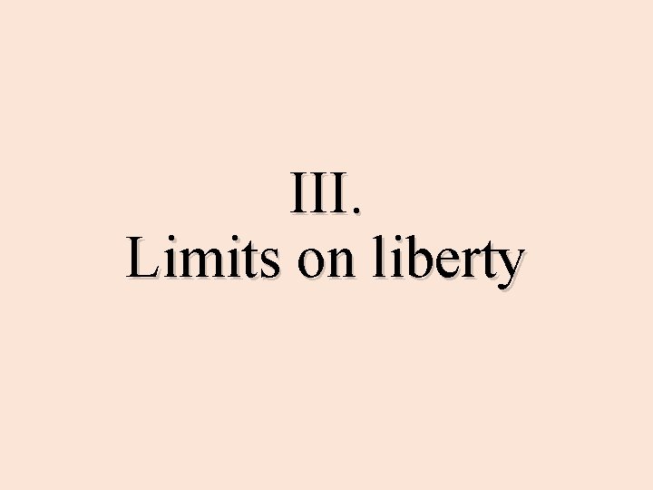 III. Limits on liberty 